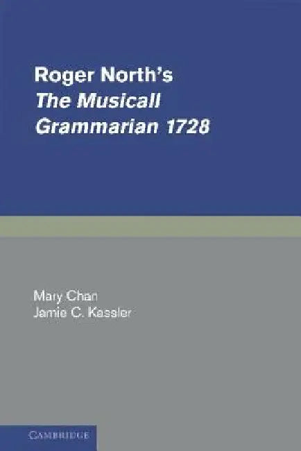 Roger North's the Musicall Grammarian 1728 by Roger North, Mary Chan, Jamie Kassler
