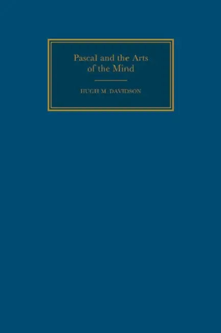 Pascal and Arts of the Mind by Hugh McCullough Davidson