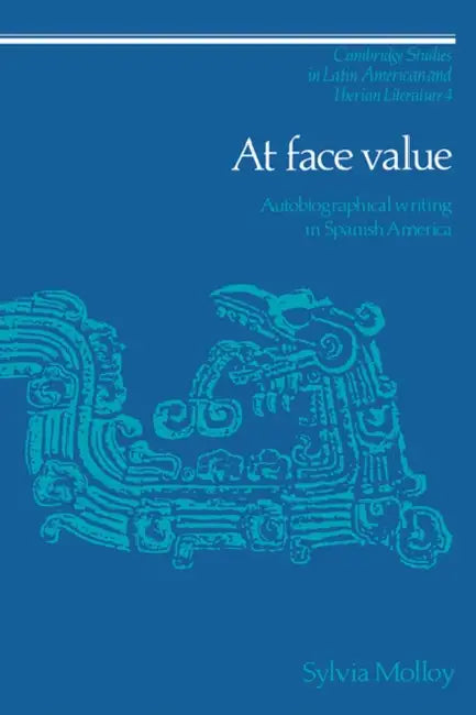 At Face Value: Autobiographical Writing in Spanish America by Sylvia Molloy, Molloy Sylvia