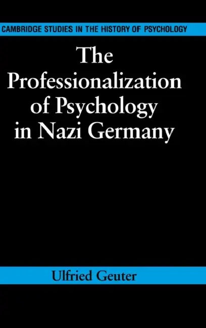 The Professionalization of Psychology in Nazi Germany by Ulfried Geuter, Richard Holmes