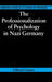 The Professionalization of Psychology in Nazi Germany by Ulfried Geuter, Richard Holmes