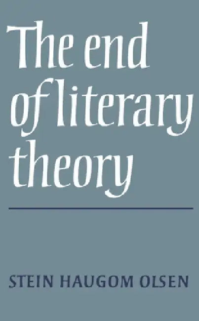 The End of Literary Theory by Stein Haugom Olsen