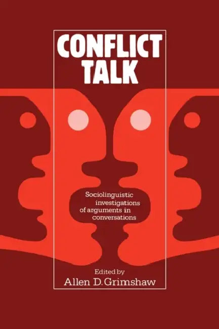 Conflict Talk: Sociolinguistic Investigations of Arguments in Conversations by Allen D. Grimshaw