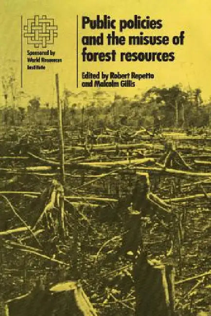 Public Policies and the Misuse of Forest Resources by Robert Repetto, Malcolm Gillis