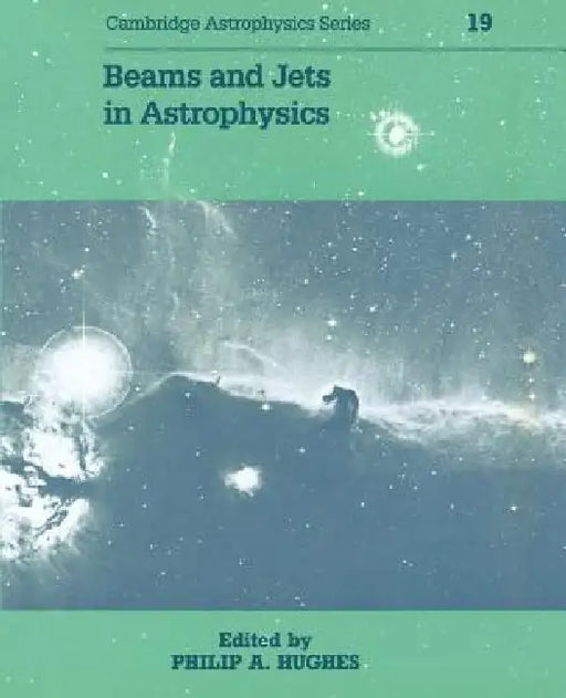 Beams and Jets in Astrophysics by P. A. Hughes, Philip A. Hughes