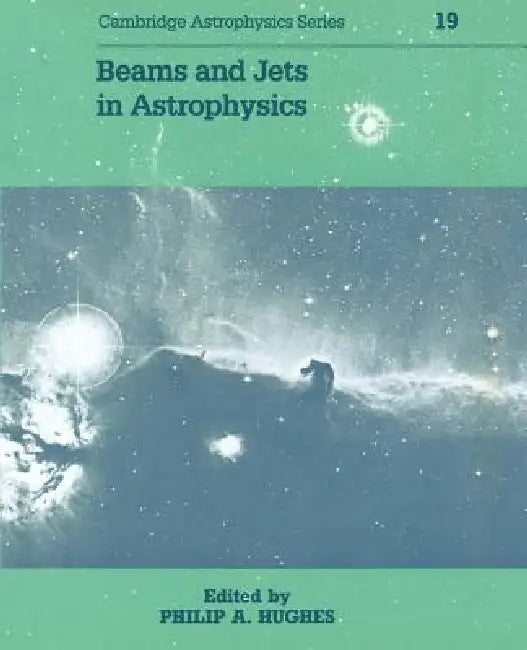 Beams and Jets in Astrophysics by P. A. Hughes, Philip A. Hughes