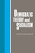 Democratic Theory and Socialism by Frank Cunningham