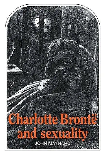 Charlotte Bront and Sexuality by John Maynard, Maynard