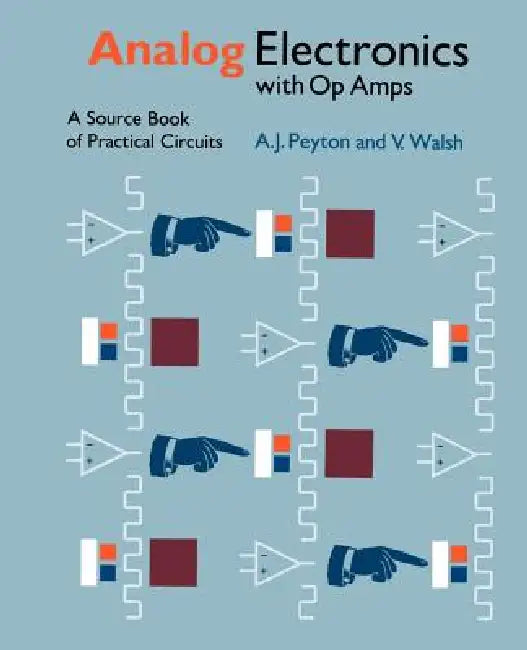 Analog Electronics with Op Amps: A Source Book of Practical Circuits by A. J. Peyton, V. Walsh, Peyton/Walsh