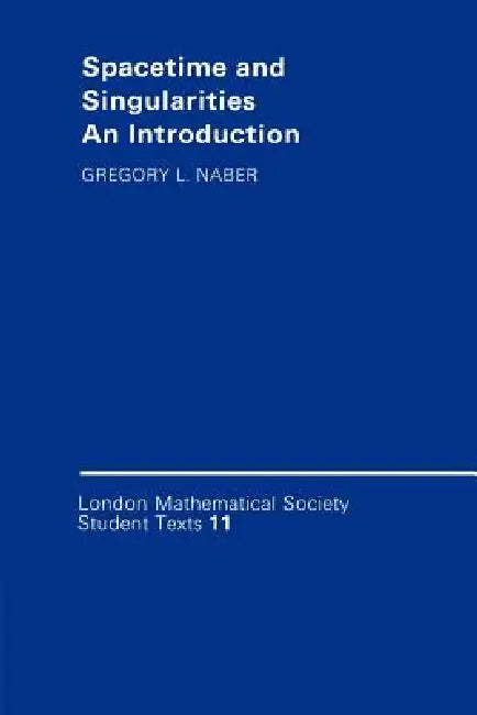 Spacetime and Singularities: An Introduction by Gregory L. Naber, C. M. Series, J. W. Bruce