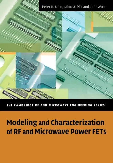 Modeling and Characterization of RF and Microwave Power Fets by Peter Aaen, Jaime A. Pl, John Wood