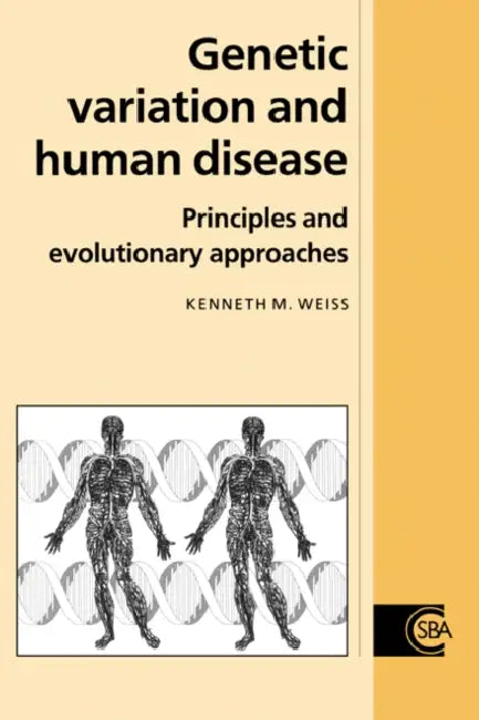 Genetic Variation and Human Disease: Principles and Evolutionary Approaches by Csba Weiss, Kenneth M. Weiss, Weiss