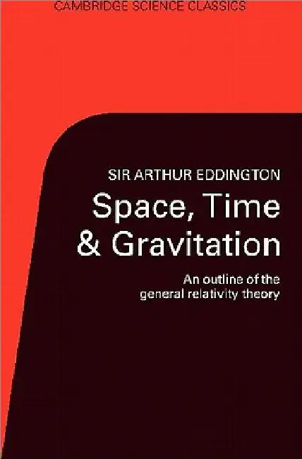 Space, Time, and Gravitation: An Outline of the General Relativity Theory by Arthur Stanley Eddington