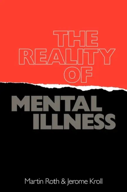 The Reality of Mental Illness by Martin Roth, J. D. Roth, J. Kroll