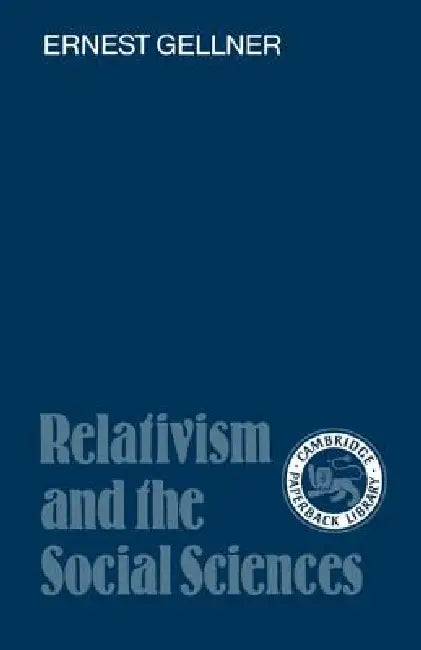 Relativism and the Social Sciences by Ernest Gellner, I. C. Jarvie, Joseph Agassi