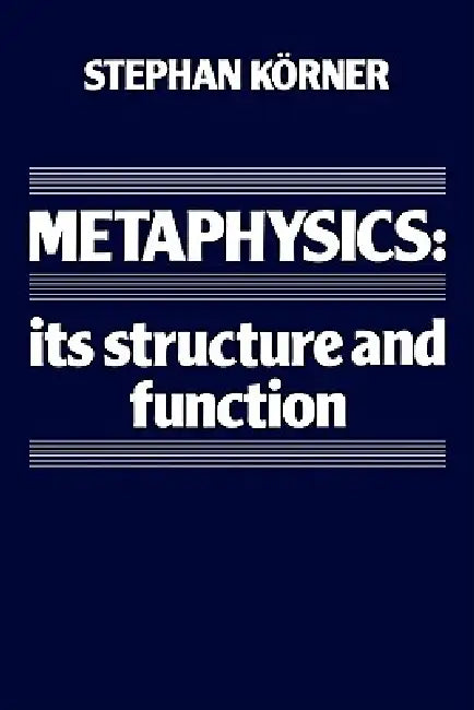 Metaphysics: Its Structure and Function by Stephan Korner, Stephan K. Rner