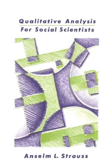 Qualitative Analysis for Social Scientists by Anselm L. Strauss