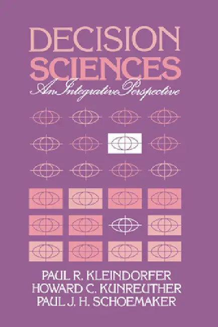 Decision Sciences by Paul R. Kleindofer, Paul J. H. Schoemaker, Howard G. Kunreuther