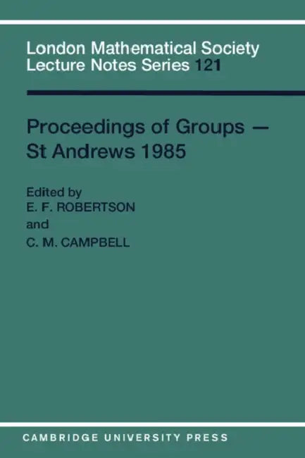Proceedings of Groups-St. Andrews, 1985 by E. F. Robertson, C. M. Campbell