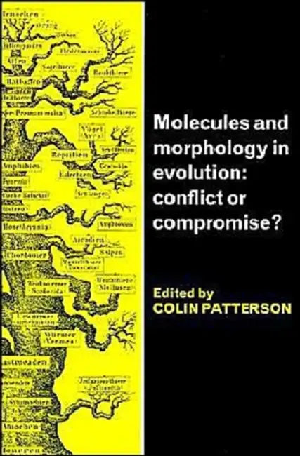 Molecules and Morphology in Evolution: Conflict or Compromise? by Colin Patterson, Colin Patterson, Colin Patterson