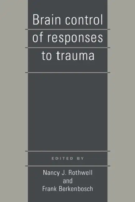 Brain Control of Responses to Trauma by Nancy J. Rothwell, Frank Berkenbosch