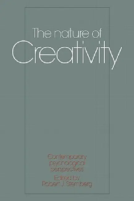 The Nature of Creativity: Contemporary Psychological Perspectives by Robert J. Sternberg