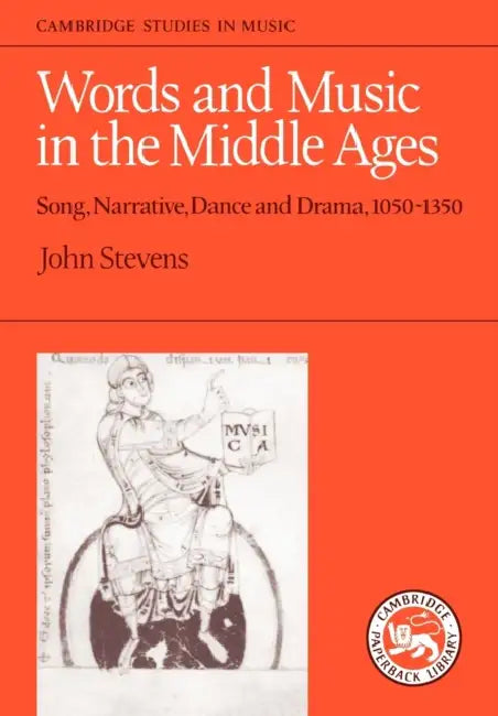 Words and Music in the Middle Ages: Song, Narrative, Dance and Drama, 1050-1350 by John E. Stevens, Stevens John