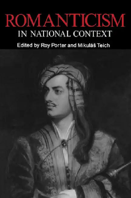 Romanticism in National Context by Roy Porter, Mikulas Teich