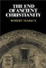 The End of Ancient Christianity by R. A. Markus