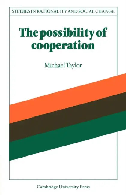 The Possibility of Cooperation by Michael Taylor, Gudmund Hernes, Jon Elster