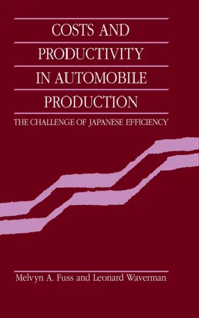 Costs and Productivity in Automobile Production by Melvyn A. Fuss, Leonard Waverman