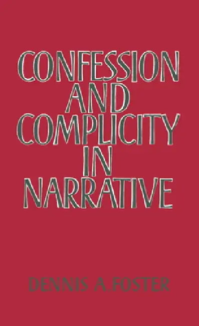 Confession and Complicity in Narrative by Dennis a. Foster