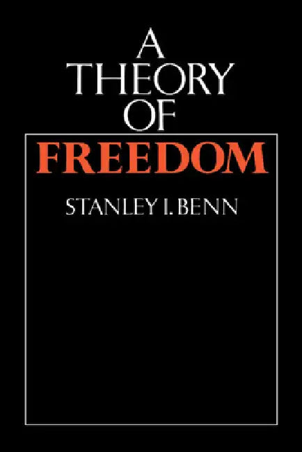 A Theory of Freedom by S. I. Benn, Stanley I. Benn, Benn Stanley I.
