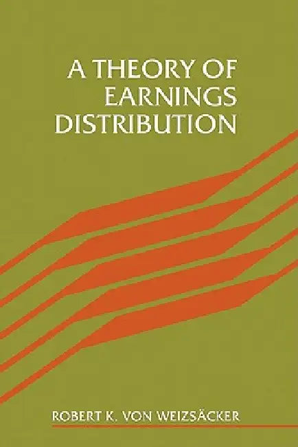 A Theory of Earnings Distribut by Robert K. Von Weizsacker, Robert Weizscker