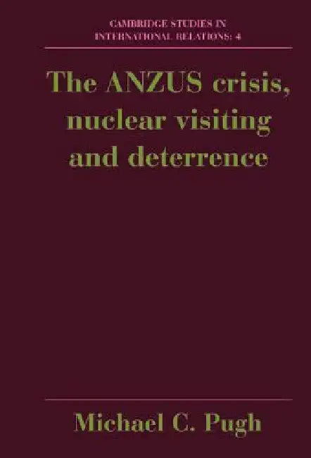 The Anzus Crisis, Nuclear Visiting and Deterrence by Michael Pugh