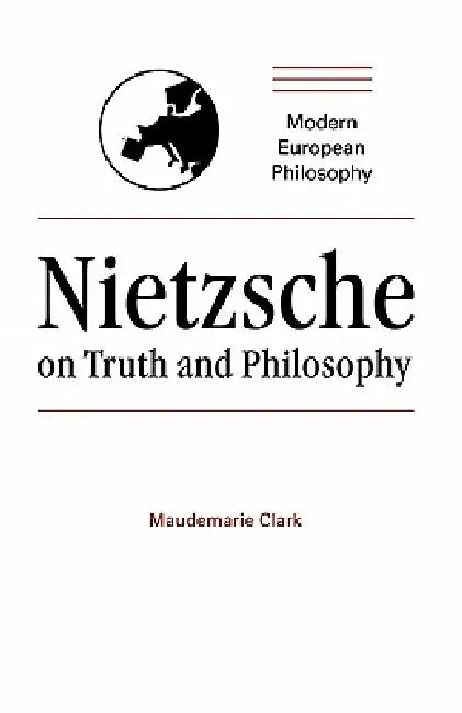 Nietzsche on Truth and Philosophy by Maudemarie Clark, Robert B. Pippin