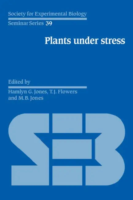 Plants Under Stress: Biochemistry, Physiology and Ecology and Their Application to Plant Improvement by T. J. Flowers, M. B. Jones, Hamlyn G. Jones