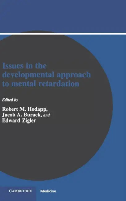 Issues in the Developmental Approach to Mental Retardation by Robert M. Hodapp, Jacob A. Burack, Edward Zigler