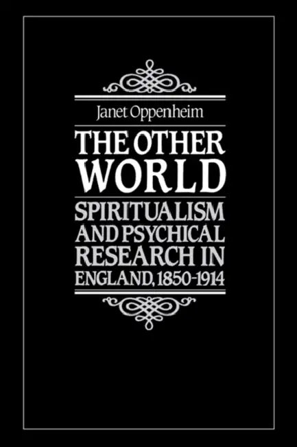 The Other World: Spiritualism and Psychical Research in England, 1850 1914 by Janet Oppenheim
