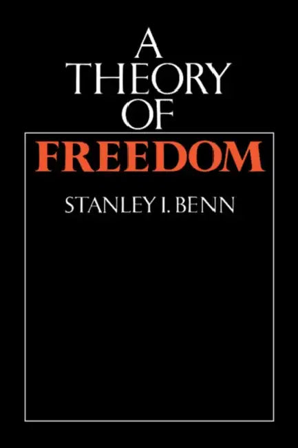 A Theory of Freedom by Stanley I. Benn, S. I. Benn, Benn Stanley I.