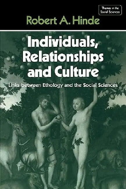 Individuals, Relationships and Culture: Links Between Ethology and the Social Sciences by Robert A. Hinde, Jack Goody, Geoffrey Hawthorn