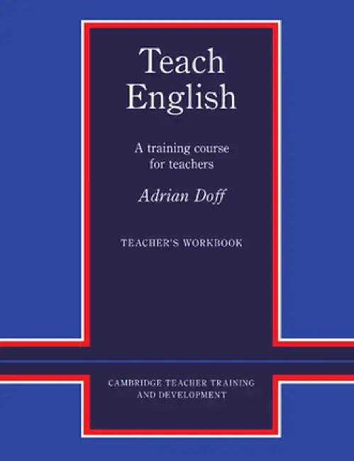 Teach English Teacher's Workbook: A Training Course for Teachers by Adrian Doff