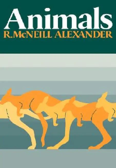 Animals by R. McNeill Alexander, R. McNeill Alexander