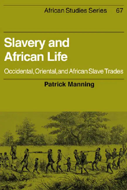 Slavery and African Life: Occidental, Oriental, and African Slave Trades by Patrick Manning, David Anderson, Carolyn Brown