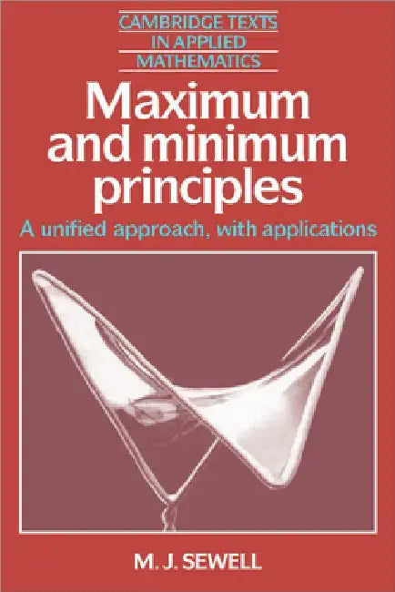 Maximum and Minimum Principles: A Unified Approach with Applications by M. J. Sewell