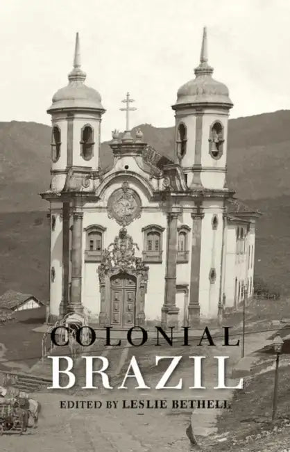 Colonial Brazil by Leslie Bethell