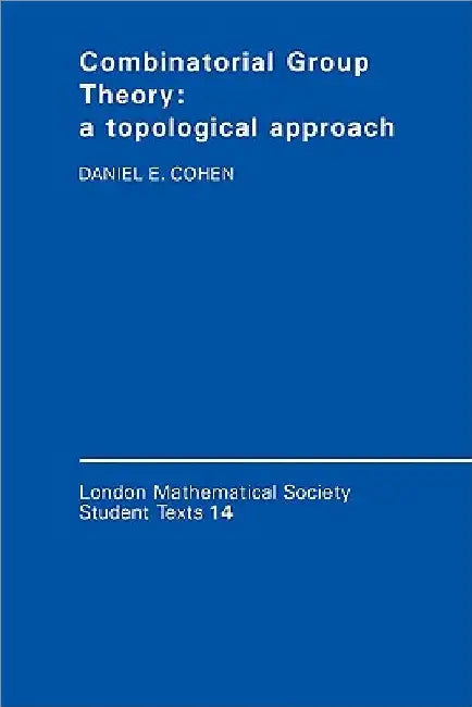 Combinatorial Group Theory: A Topological Approach by Daniel E. Cohen