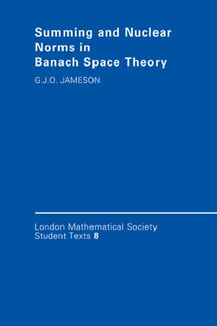 Summing and Nuclear Norms in Banach Space Theory by G. J. O. Jameson, J. W. Bruce