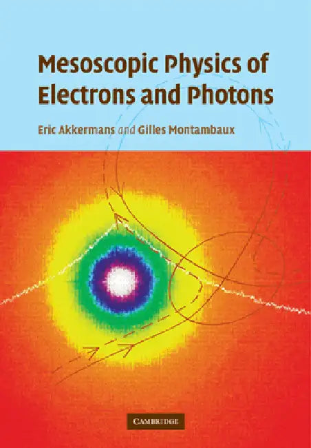 Mesoscopic Physics of Electrons and Photons by Eric Akkermans, Gilles Montambaux