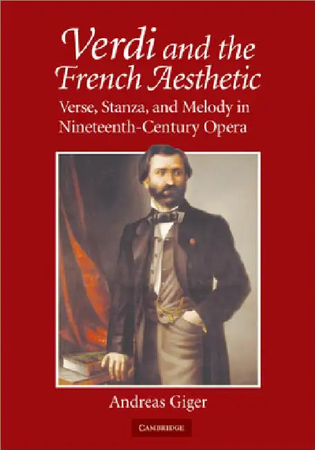 Verdi and the French Aesthetic: Verse, Stanza, and Melody in Nineteenth-Century Opera by Andreas Giger